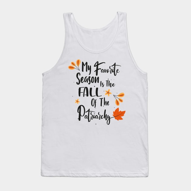 My favorite season is the fall of the patriarchy Tank Top by WassilArt